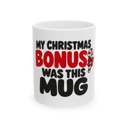 My Christmas Bonus Was This Mug – 11 oz Ceramic Mug – front design
