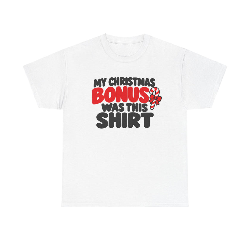 My Christmas Bonus Was This Shirt Funny Christmas T-Shirt – front design