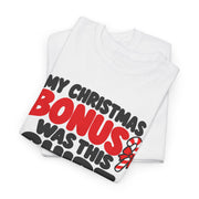 My Christmas Bonus Was This Shirt Funny Christmas T-Shirt